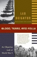Len Deighton - Blood, Tears, and Folly: An Objective Look at World War LL, Häftad