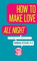 How to Make Love All Night: And Drive a Woman Wild! 1