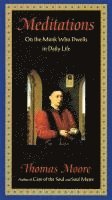 Thomas Moore - Meditations: on the Monk Who Dwells in Daily Life, Häftad