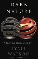 bokomslag Dark Nature: Natural History of Evil, a