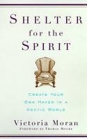 Shelter for the Spirit: Create Your Own Haven in a Hectic World 1