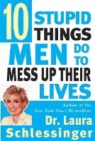 bokomslag Ten Stupid Things Men Do to Mess Up Their Lives