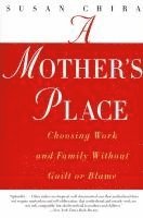 bokomslag A Mother's Place: Choosing Work and Family Without Guilt or Blame