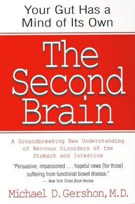bokomslag The Second Brain: The Scientific Basis of Gut Instinct & a Groundbreaking New Understanding of Nervous Disorders of the Stomach & Intestine