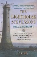 The Lighthouse Stevensons: The Extraordinary Story of the Building of the Scottish Lighthouses by the Ancestors of Robert Louis Stevenson