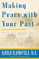 Harold H. Bloomfield - Making Peace with Your Past: The Six Essential Steps to Enjoying a Great Future, Häftad