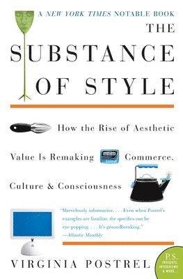 The Substance of Style: How the Rise of Aesthetic Value Is Remaking Commerce, Culture, and Consciousness 1