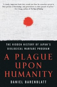 bokomslag A Plague Upon Humanity: The Hidden History of Japan's Biological Warfare Program
