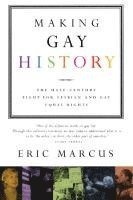 Eric Marcus - Making Gay History: The Half-Century Fight for Lesbian and Gay Equal Rights, Häftad