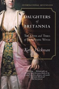 bokomslag Daughters of Britannia: The Lives and Times of Diplomatic Wives