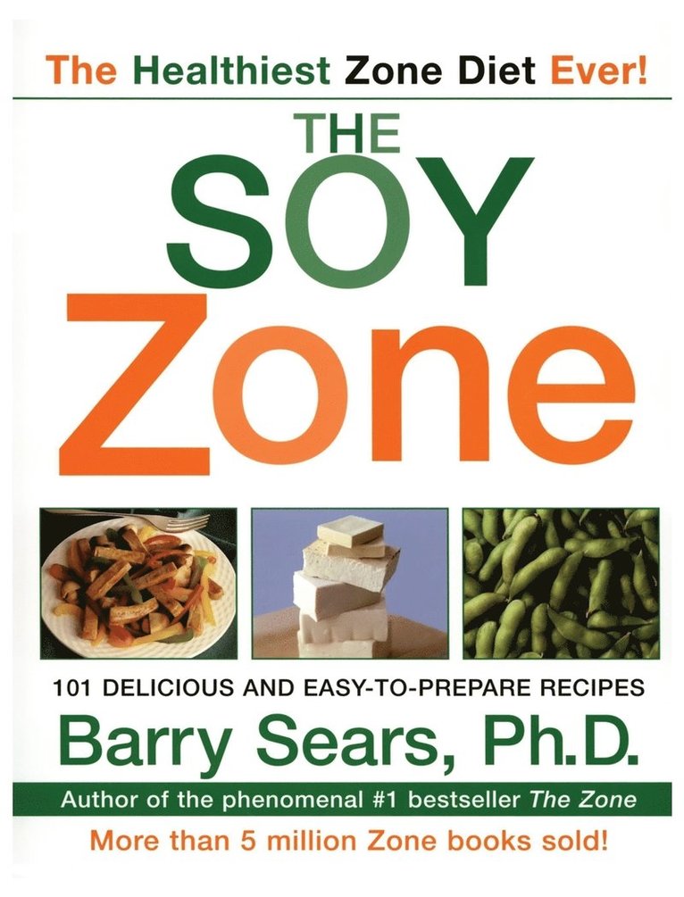 The Soy Zone: 101 Delicious and Easy-To-Prepare Recipes