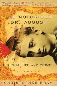 bokomslag The Notorious Dr. August: His Real Life and Crimes