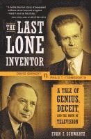 bokomslag The Last Lone Inventor: A Tale of Genius, Deceit, and the Birth of Television