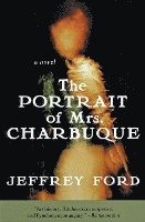 Jeffrey Ford - The Portrait of Mrs. Charbuque, Häftad