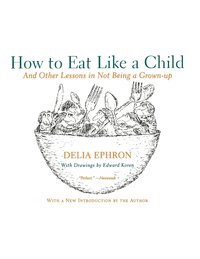 bokomslag How to Eat Like a Child: And Other Lessons in Not Being a Grown-Up