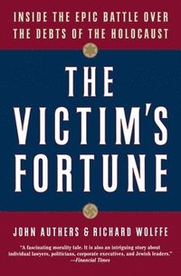 bokomslag The Victim's Fortune: Inside the Epic Battle Over the Debts of the Holocaust