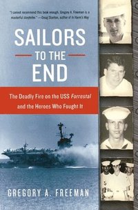bokomslag Sailors to the End: The Deadly Fire on the USS Forrestal and the Heroes Who Fought It