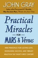 John Gray - Practical Miracles for Mars and Venus: Nine Principles for Lasting Love, Increasing Success, and Vibrant Health in the Twenty-First Century, Häftad
