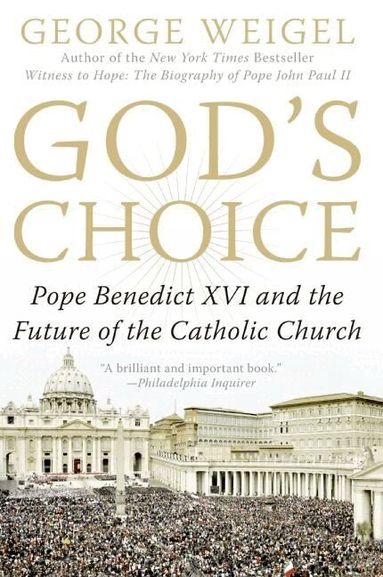 George Weigel - God's Choice: Pope Benedict XVI And The Future Of The Catholic Church, Häftad