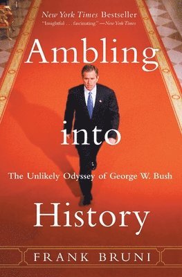 bokomslag Ambling Into History: The Unlikely Odyssey of George W. Bush