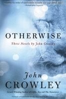 John Crowley - Otherwise: Three Novels by John Crowley, Häftad