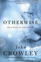 Otherwise: Three Novels by John Crowley 1