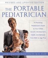 bokomslag The Portable Pediatrician, Second Edition: A Practicing Pediatrician's Guide to Your Child's Growth, Development, Health, and Behavior from Birth to A