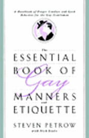Steven Petrow - The Essential Book of Gay Manners and Etiquette: A Handbook of Proper Conduct and Good Behavior for the Gay Gentleman, Häftad
