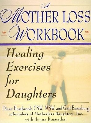 bokomslag A Mother Loss Workbook: Healing Exercises for Daughter