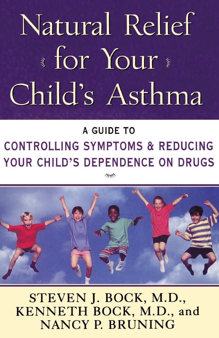 Steven J. Bock, Steven J Bock, Kenneth Bock, Nancy Pauline Bruning - Natural Relief for Your Child's Asthma: A Guide to Controlling Symptoms & Reducing Your Child's Dependence on Drugs, Häftad