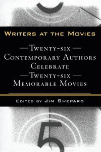 bokomslag Writers at the Movies: 26 Contemporary Authors Celebrate 26 Memorable Movies
