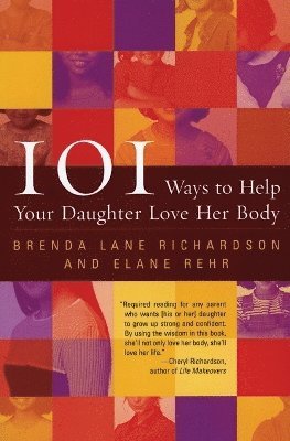 B Richardson, E Rehr, Brenda Lane Richardson, Elane Rehr - 101 Ways Help Your Daughter Love Her Body, Häftad
