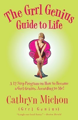 bokomslag The Grrl Genius Guide to Life: A Twelve-Step Program on How to Become a Grrl Genius, According to Me!