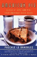 Pascale Le Draoulec - American Pie: Slices of Life (and Pie) from America's Back Roads, Häftad
