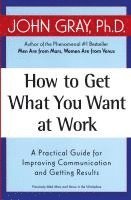 How to Get What You Want at Work 1