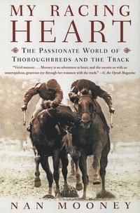bokomslag My Racing Heart: The Passionate World of Thoroughbreds and the Track