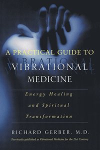 bokomslag A Practical Guide to Vibrational Medicine