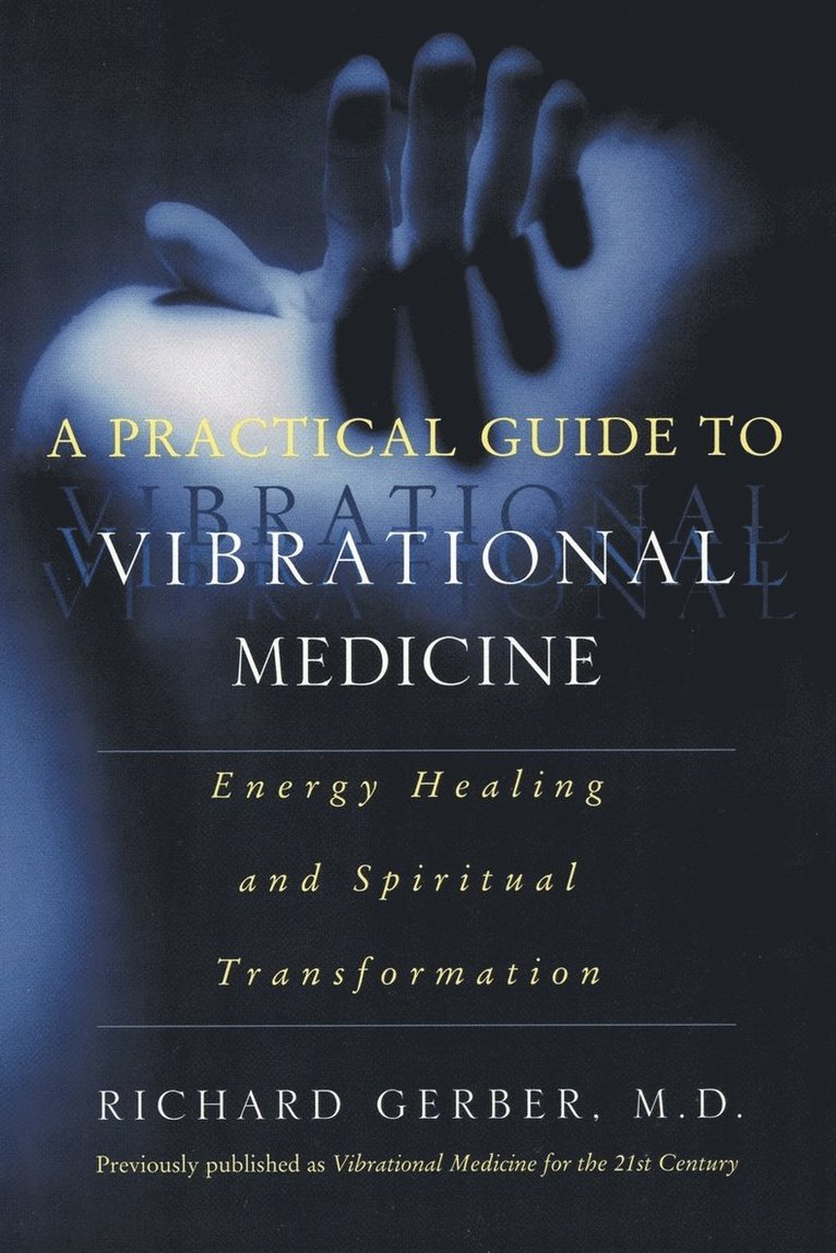 Richard Gerber - A Practical Guide to Vibrational Medicine: Energy Healing and Spiritual Transformation, Häftad