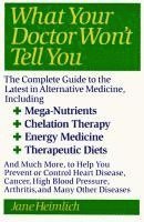 bokomslag What Your Doctor Won't Tell You: Today's Alternative Medical Treatments Explained to Help You Find the