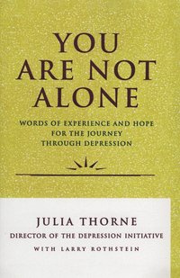 bokomslag You Are Not Alone: Words of Experience & Hope for the Journey Through Depresion