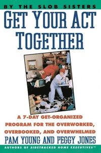 bokomslag Get Your Act Together: 7-Day Get-Organized Program for the Overworked, Overbooked, and Overwhelmed, a