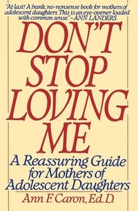 bokomslag Don't Stop Loving Me: Reassuring Guide for Mothers of Adolescent Daughters, a