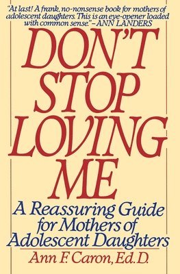 bokomslag Don't Stop Loving Me: Reassuring Guide for Mothers of Adolescent Daughters, a