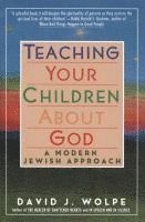 David J. Wolpe, David J Wolpe - Teaching Your Children about God: A Modern Jewish Approach, Häftad