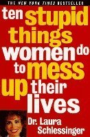 bokomslag Ten Stupid Things Women Do To Mess Up Their Lives