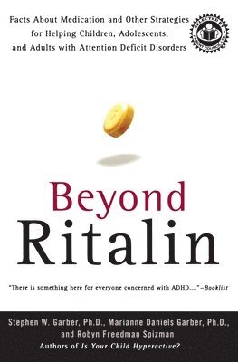 Stephen W. Garber - Beyond Ritalin: Facts about Medication and Other Strategies for Helping Children, Adolescents, and Adults with Attention Deficit Disorders, Häftad