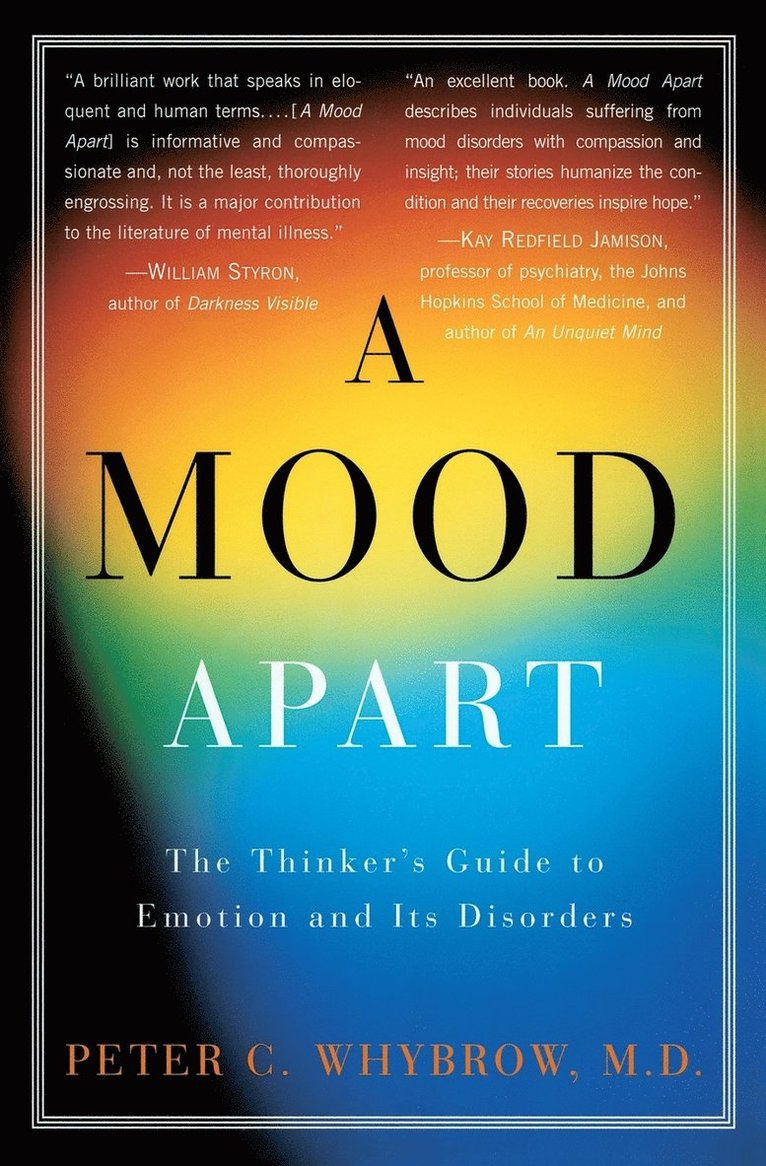 A Mood Apart: The Thinker's Guide to Emotion and Its Disorders