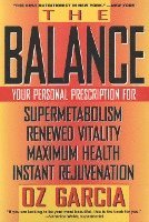 Oz Garcia - The Balance: Your Personal Prescription for *Super Metabolism *Renewed Vitality *Maximum Health *Instant Rejuvenation, Häftad