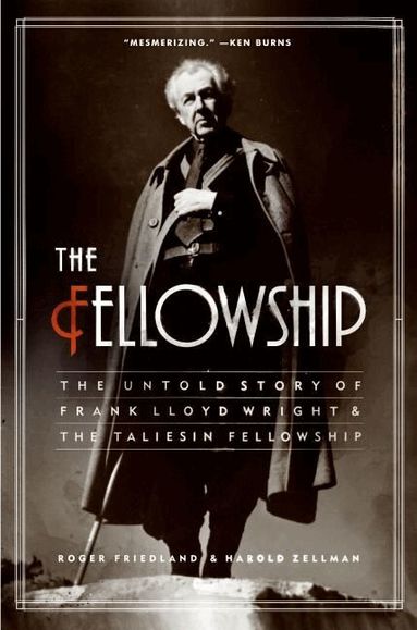 Roger Friedland, Harold Zellman - Fellowship: The Untold Story of Frank Lloyd Wright and the Taliesin Fellowship, Häftad