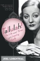 bokomslag Tallulah!: The Life and Times of a Leading Lady